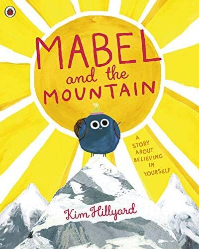Mabel and the Mountain : a story about believing in yourself Mabel and the Mountain : a story about believing in yourself