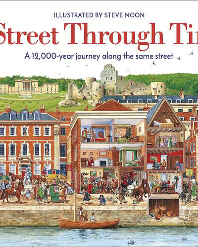A Street Through Time : A 12,000 Year Journey Along the Same Street A Street Through Time : A 12,000 Year Journey Along the Same Street