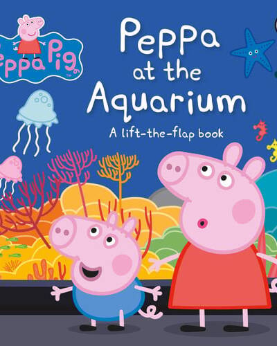 Peppa Pig: Peppa at the Aquarium : A Lift-the-Flap Book Peppa Pig: Peppa at the Aquarium : A Lift-the-Flap Book