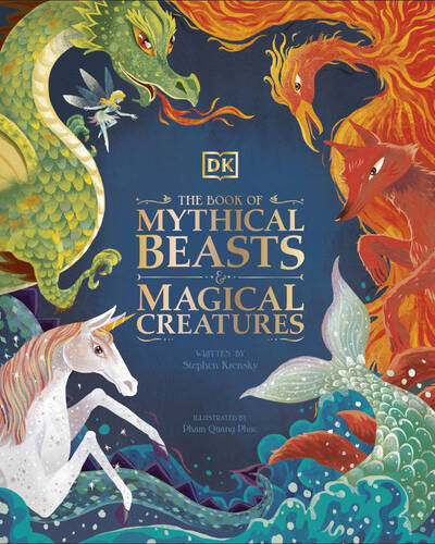 The Book of Mythical Beasts and Magical Creatures : Meet your favourite monsters, fairies, heroes, and tricksters from all around the world The Book of Mythical Beasts and Magical Creatures : Meet your favourite monsters, fairies, heroes, and tricksters from all around the world