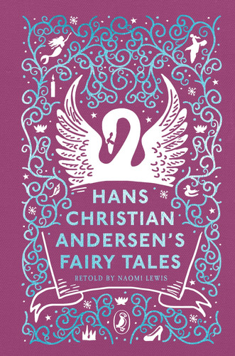 Hans Christian Andersen’s Fairy Tales : Retold by Naomi Lewis