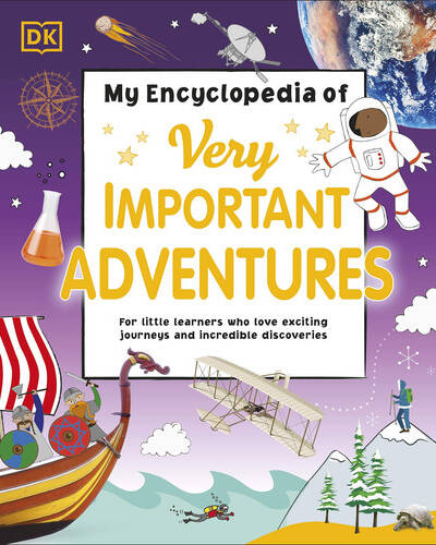 My Encyclopedia of Very Important Adventures : For little learners who love exciting journeys and incredible discoveries My Encyclopedia of Very Important Adventures : For little learners who love exciting journeys and incredible discoveries