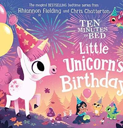 Ten Minutes to Bed: Little Unicorn’s Birthday Ten Minutes to Bed: Little Unicorn’s Birthday