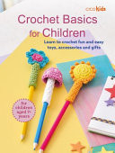 Crochet Basics for Children: For children aged 7+ years : Learn to Crochet Fun and Easy Toys, Accessories and Gifts Crochet Basics for Children: For children aged 7+ years : Learn to Crochet Fun and Easy Toys, Accessories and Gifts