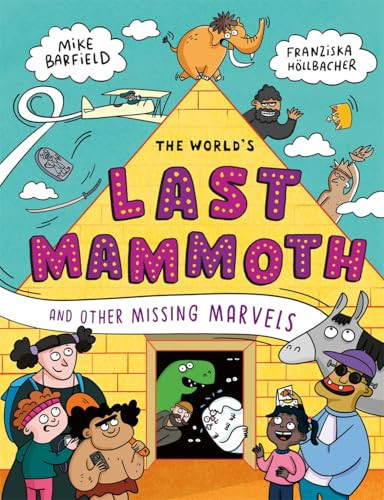 The World’s Last Mammoth and Other Missing Marvels The World’s Last Mammoth and Other Missing Marvels