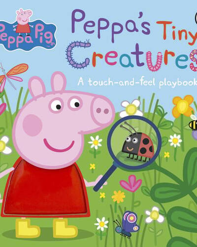 Peppa Pig: Peppa’s Tiny Creatures : A touch-and-feel playbook