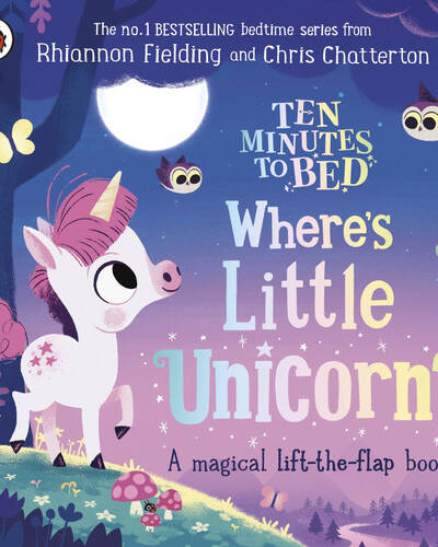 Ten Minutes to Bed: Where’s Little Unicorn? : A magical lift-the-flap book