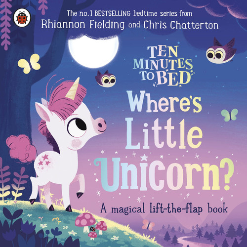Ten Minutes to Bed: Where’s Little Unicorn? : A magical lift-the-flap book Ten Minutes to Bed: Where’s Little Unicorn? : A magical lift-the-flap book