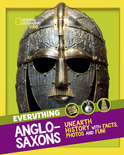 Everything: Anglo-Saxons : Unearth History with Facts, Photos and Fun!