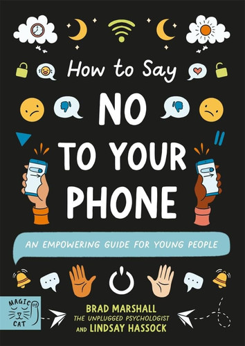 How to Say No to Your Phone : An Empowering Guide for Young People How to Say No to Your Phone : An Empowering Guide for Young People