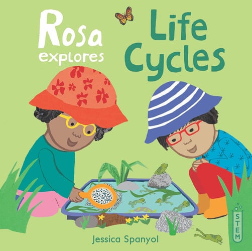 Rosa Explores Life Cycles Rosa Explores Life Cycles