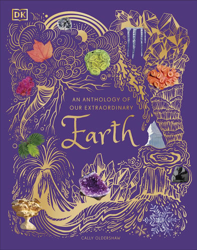 An Anthology of Our Extraordinary Earth : Discover the Awe-Inspiring Wonders of Planet Earth An Anthology of Our Extraordinary Earth : Discover the Awe-Inspiring Wonders of Planet Earth