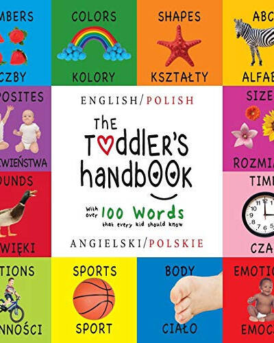 The Toddler’s Handbook : Bilingual (English / Polish) (Angielski / Polskie) Numbers, Colors, Shapes, Sizes, ABC Animals, Opposites, and Sounds, with over 100 Words that every Kid should Know: Engage E The Toddler’s Handbook : Bilingual (English / Polish) (Angielski / Polskie) Numbers, Colors, Shapes, Sizes, ABC Animals, Opposites, and Sounds, with over 100 Words that every Kid should Know: Engage E