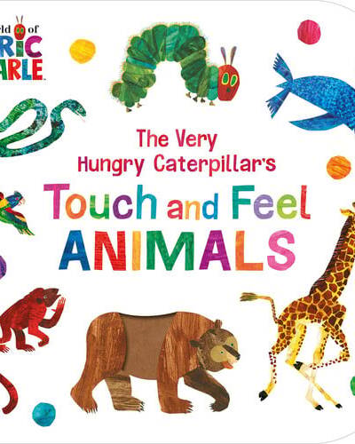 The Very Hungry Caterpillar’s Touch and Feel Animals The Very Hungry Caterpillar’s Touch and Feel Animals