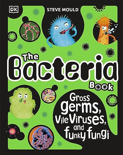 The Bacteria Book (New Edition) : Gross Germs, Vile Viruses and Funky Fungi The Bacteria Book (New Edition) : Gross Germs, Vile Viruses and Funky Fungi
