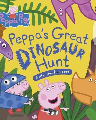 Peppa Pig: Peppa’s Great Dinosaur Hunt : A Lift-the-Flap Book
