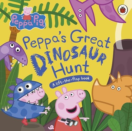 Peppa Pig: Peppa’s Great Dinosaur Hunt : A Lift-the-Flap Book Peppa Pig: Peppa’s Great Dinosaur Hunt : A Lift-the-Flap Book