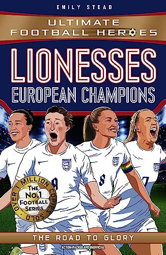 Lionesses: European Champions (Ultimate Football Heroes – The No.1 football series) : The Road to Glory Lionesses: European Champions (Ultimate Football Heroes – The No.1 football series) : The Road to Glory
