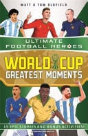 World Cup Greatest Moments (Ultimate Football Heroes) : celebrate the 2026 World Cup with 15 epic stories from the history of the competition World Cup Greatest Moments (Ultimate Football Heroes) : celebrate the 2026 World Cup with 15 epic stories from the history of the competition