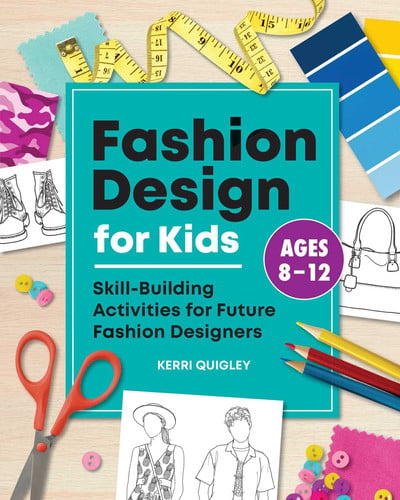 Fashion Design for Kids : Skill-Building Activities for Future Fashion Designers
