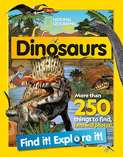Dinosaurs Find it! Explore it! : More Than 250 Things to Find, Facts and Photos! Dinosaurs Find it! Explore it! : More Than 250 Things to Find, Facts and Photos!