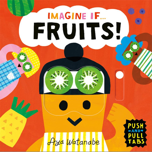 Imagine if… Fruits! : A Push, Pull, Slide Tab Book Imagine if… Fruits! : A Push, Pull, Slide Tab Book