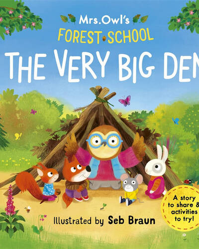Mrs Owl’s Forest School: The Very Big Den : A story to share & activities to try Mrs Owl’s Forest School: The Very Big Den : A story to share & activities to try