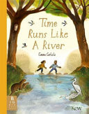 Time Runs Like A River : A mindful picture book about emotions, change and finding calm like a flowing river Time Runs Like A River : A mindful picture book about emotions, change and finding calm like a flowing river