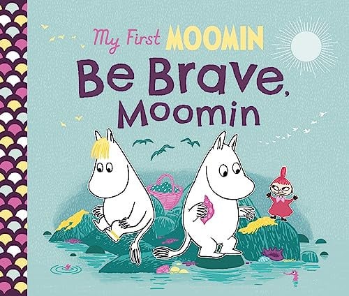 My First Moomin: Be Brave, Moomin My First Moomin: Be Brave, Moomin