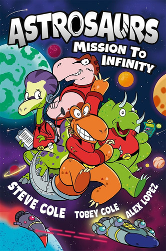Astrosaurs: Mission to Infinity : Three space missions. One fearless dino crew. All in a graphic novel that’s out of this world! Astrosaurs: Mission to Infinity : Three space missions. One fearless dino crew. All in a graphic novel that’s out of this world!