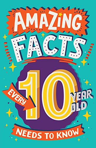 Amazing Facts Every 10 Year Old Needs to Know Amazing Facts Every 10 Year Old Needs to Know