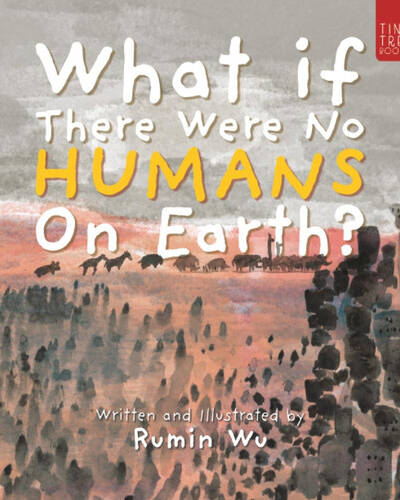 What If There Were No Humans on Earth? : A Thought-provoking Environmental Picture Book for Children Aged 5 to 7