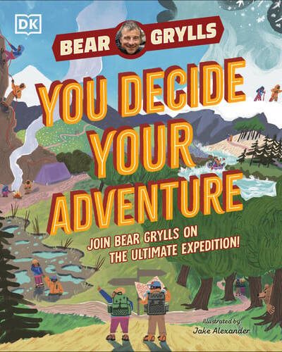 YOU Decide YOUR Adventure : Join Bear Grylls on the Ultimate Expedition YOU Decide YOUR Adventure : Join Bear Grylls on the Ultimate Expedition