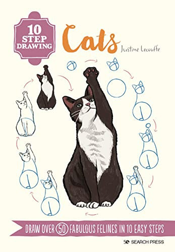 10 Step Drawing: Cats : Draw Over 50 Fabulous Felines in 10 Easy Steps 10 Step Drawing: Cats : Draw Over 50 Fabulous Felines in 10 Easy Steps