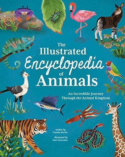 The Illustrated Encyclopedia of Animals : An Incredible Journey through the Animal Kingdom The Illustrated Encyclopedia of Animals : An Incredible Journey through the Animal Kingdom