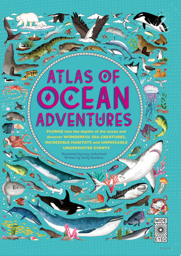 Atlas of Ocean Adventures : A Collection of Natural Wonders, Marine Marvels and Undersea Antics from Across the Globe Atlas of Ocean Adventures : A Collection of Natural Wonders, Marine Marvels and Undersea Antics from Across the Globe