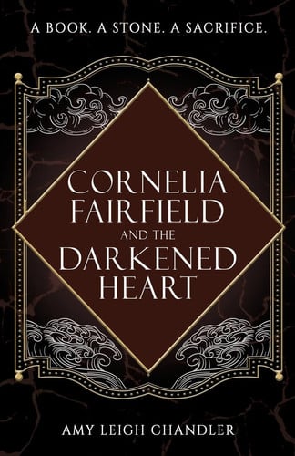 Cornelia Fairfield and the Darkened Heart Cornelia Fairfield and the Darkened Heart