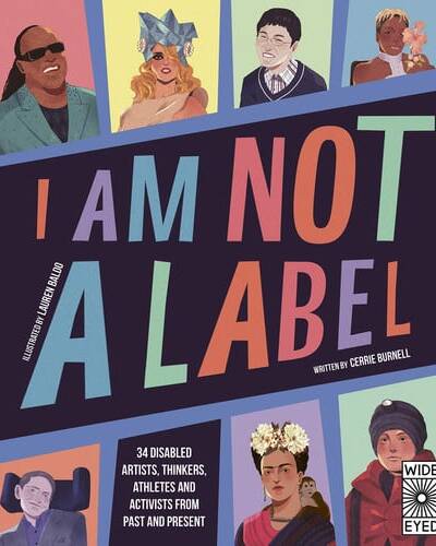 I Am Not a Label : 34 disabled artists, thinkers, athletes and activists from past and present I Am Not a Label : 34 disabled artists, thinkers, athletes and activists from past and present