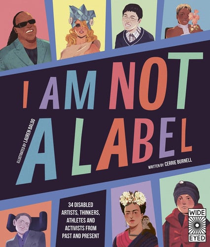 I Am Not a Label : 34 disabled artists, thinkers, athletes and activists from past and present I Am Not a Label : 34 disabled artists, thinkers, athletes and activists from past and present