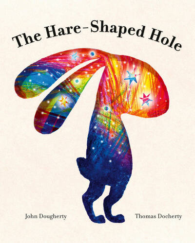 The Hare-Shaped Hole : The multi-award-winning picture book