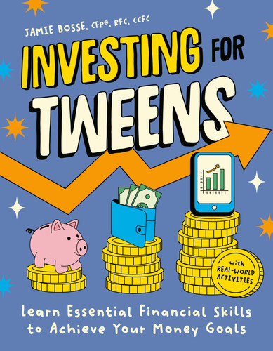 Investing for Tweens : Learn Essential Financial Skills to Achieve Your Money Goals Investing for Tweens : Learn Essential Financial Skills to Achieve Your Money Goals