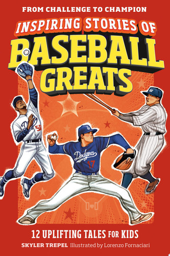 Inspiring Stories of Baseball Greats : 12 Uplifting Tales for Kids Inspiring Stories of Baseball Greats : 12 Uplifting Tales for Kids
