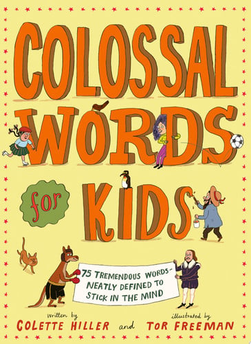 Colossal Words for Kids : 75 Tremendous Words: Neatly Defined to Stick in the Mind (WINNER of the CLiPPA Poetry Prize 2025)