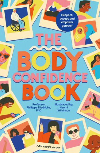 The Body Confidence Book : Respect, accept and empower yourself The Body Confidence Book : Respect, accept and empower yourself