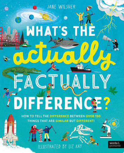 What’s the Actually Factually Difference? : How to tell the difference between over 150 things that are similar but different! What’s the Actually Factually Difference? : How to tell the difference between over 150 things that are similar but different!