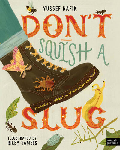 Don’t Squish a Slug : A Wonderful Celebration of Marvellous Minibeasts!