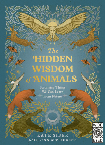 The Hidden Wisdom of Animals : Surprising Things We Can Learn From Nature
