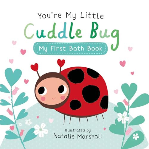You’re My Little Cuddle Bug: My First Bath Book You’re My Little Cuddle Bug: My First Bath Book