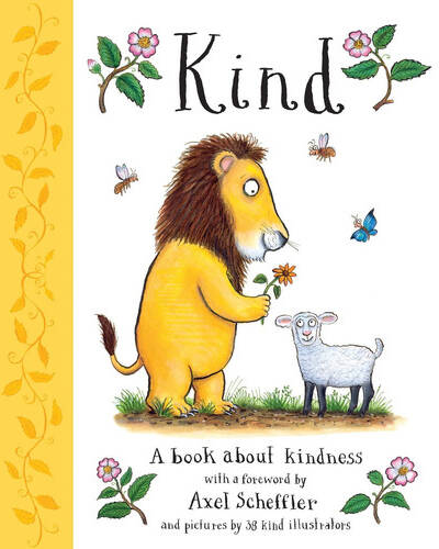 Kind: A book about kindness with over 30 illustrators, with a foreword by Axel Scheffler Kind: A book about kindness with over 30 illustrators, with a foreword by Axel Scheffler