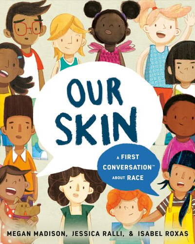 Our Skin: A First Conversation About Race Our Skin: A First Conversation About Race